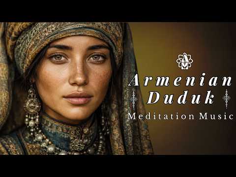 Armenian Duduk Devotion 🌄 Deep Meditation Music for Relaxation, Mindfulness, Inner Peace &amp; Serenity