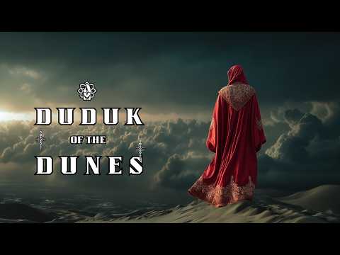 Duduk of Endless Dunes 🌅 Duduk Relaxing Desert Music for Focus, Creativity &amp; Inner Balance